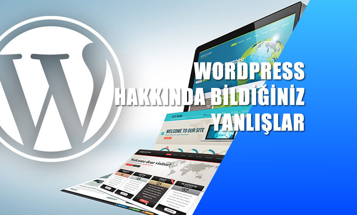 İçerik Yönetim Sistemleri: WordPress Hakkında Bildiğiniz Yanlışlar
