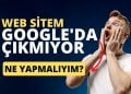 Web sitem neden Google'da çıkmıyor? Yapmanız gereken 10 şey
