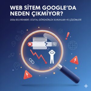 Web Sitem Google’da Neden Çıkmıyor?